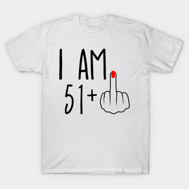 I Am 51 Plus 1 Middle Finger For A 52nd Birthday T-Shirt by ErikBowmanDesigns